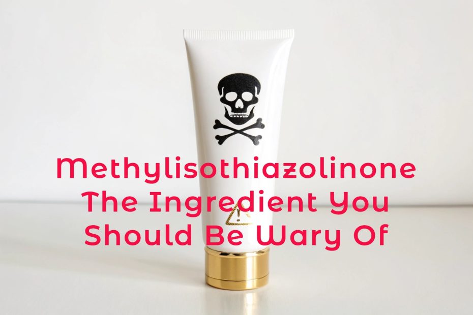 Methylisothiazolinone The Ingredient You Should Be Wary Of