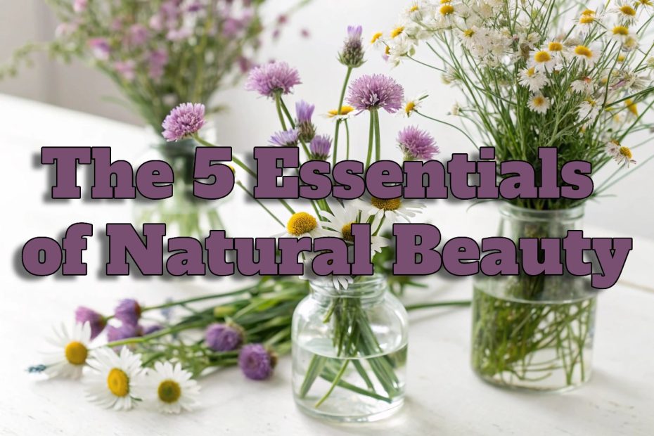 The 5 Essentials of Natural Beauty